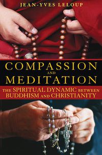Cover image for Compassion and Meditation: The Spiritual Dynamic Between Buddhism and Christianity