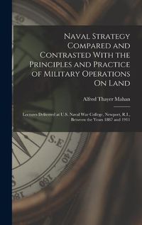Cover image for Naval Strategy Compared and Contrasted With the Principles and Practice of Military Operations On Land