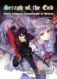 Cover image for Seraph Of The End 1: Guren Ichinose: Catastrophe at Sixteen