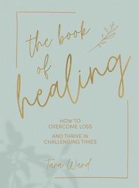 Cover image for The Book of Healing: How to Overcome Loss and Thrive in Challenging Times