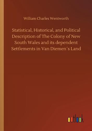 Cover image for Statistical, Historical, and Political Description of The Colony of New South Wales and its dependent Settlements in Van Diemens Land