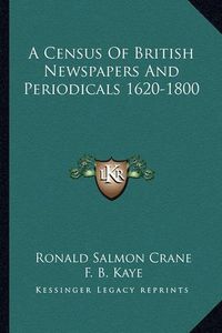 Cover image for A Census of British Newspapers and Periodicals 1620-1800