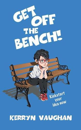 Cover image for Get Off The Bench!: Kickstart your idea now