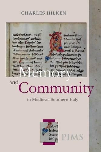 Cover image for Memory and Community in Medieval Southern Italy: The History, Chapter Book, and Necrology of Santa Maria del Gualdo Mazzocca