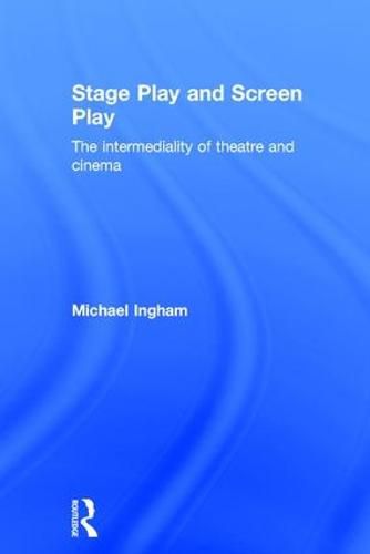 Stage-Play and Screen-Play: The intermediality of theatre and cinema