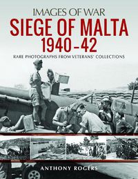 Cover image for Siege of Malta 1940-42: Rare Photographs from Veterans' Collections