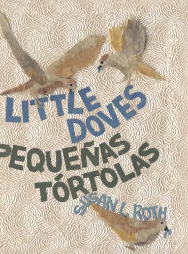 Cover image for Little Doves Pequenas tortolas: a bilingual celebration of birds and a baby in English and Spanish