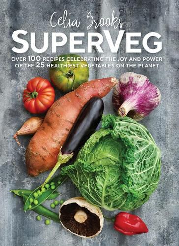 SuperVeg: The Joy and Power of the 25 Healthiest Vegetables on the Planet