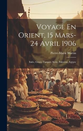 Cover image for Voyage En Orient, 15 Mars-24 Avril 1906