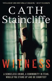 Cover image for Witness: A compelling, thought-provoking crime thriller, which asks if you would bear witness, no matter how high the cost?