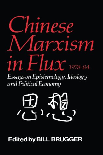 Cover image for Chinese Marxism in Flux, 1978-84: Essays on Epistemology, Ideology, and Political Economy