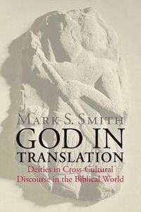 Cover image for God in Translation: Deities in Cross-Cultural Discourse in the Biblical World