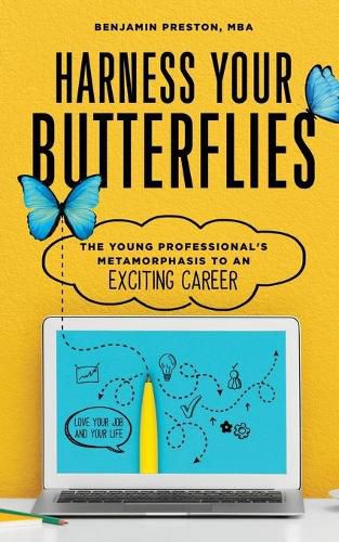 Harness Your Butterflies: The Young Professional's Metamorphosis to an Exciting Career