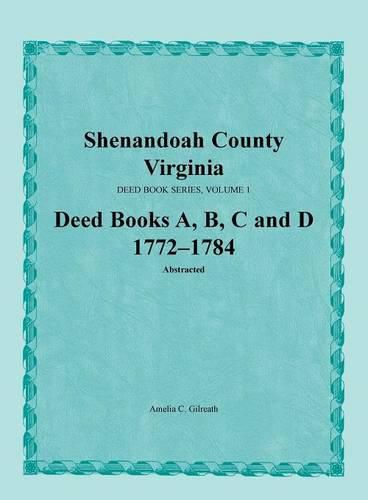 Shenandoah County, Virginia, Deed Book Series, Volume 1, Deed Books A, B, C, D 1772-1784