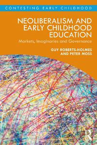 Cover image for Neoliberalism and Early Childhood Education: Markets, Imaginaries and Governance