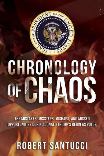 Cover image for Chronology of Chaos: The Mistakes, Missteps, Mishaps, and Missed Opportunities During Donald Trump's Reign as POTUS