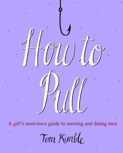 How to Pull: A Girl's Must-have Guide to Meeting and Dating Men