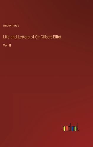 Cover image for Life and Letters of Sir Gilbert Elliot