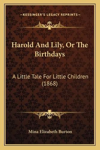 Cover image for Harold and Lily, or the Birthdays: A Little Tale for Little Children (1868)