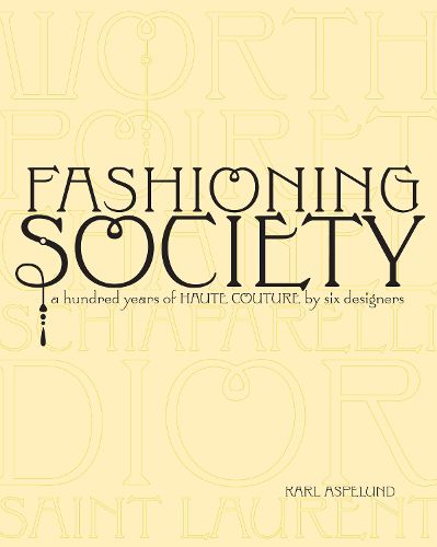 Cover image for Fashioning Society: A Hundred Years of Haute Couture by Six Designers