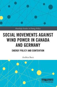 Cover image for Social Movements against Wind Power in Canada and Germany: Energy Policy and Contention