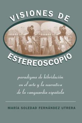 Cover image for Visiones de Estereoscopio: Paradigma de hibridacion en la ficcion y el arte de la vanguardia espanola