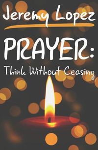 Cover image for Prayer: Think Without Ceasing