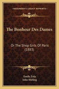 Cover image for The Bonheur Des Dames: Or the Shop Girls of Paris (1883)