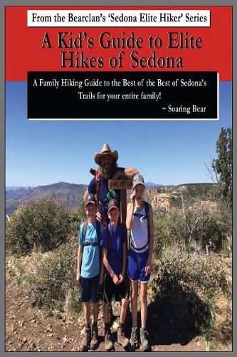 A Kid's Guide to Elite Hikes of Sedona: A family hiking guide to the Best of the Best of Sedona's Trails