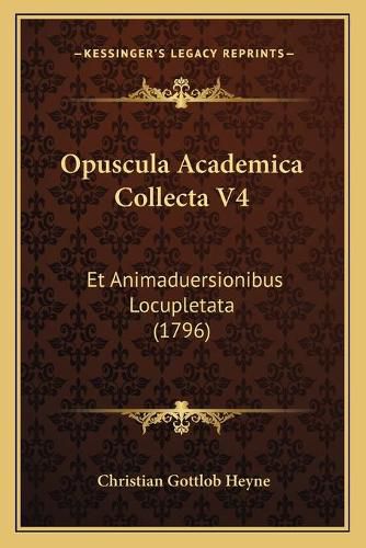 Opuscula Academica Collecta V4: Et Animaduersionibus Locupletata (1796)