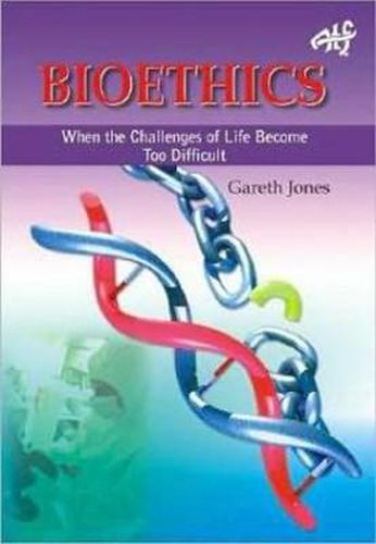 Cover image for Bioethics: When the Challenges of Life Become Too Much