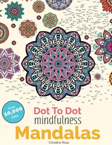 Cover image for Dot To Dot Mindfulness Mandalas: Beautiful Anti-Stress Patterns To Complete & Colour