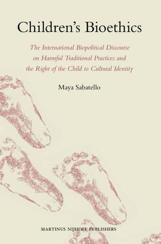 Cover image for Children's Bioethics: The International Biopolitical Discourse on Harmful Traditional Practices and the Right of the Child to Cultural Identity