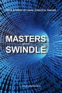 Cover image for Masters of the Swindle: True Stories of Liars, Cheats and Thieves