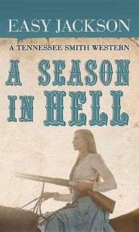 Cover image for A Season in Hell: A Tennessee Smith Western