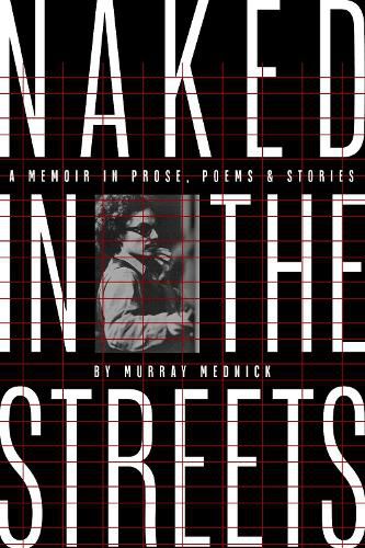 Cover image for Naked in the Streets: A Memoir in Prose, Poems & Stories
