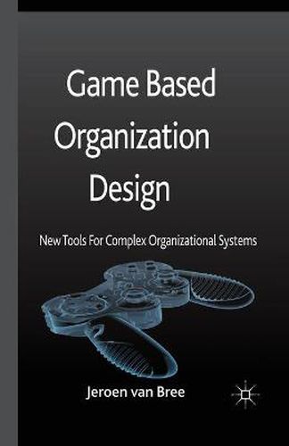 Cover image for Game Based Organization Design: New tools for complex organizational systems