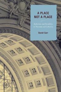 Cover image for A Place Not a Place: Reflection and Possibility in Museums and Libraries