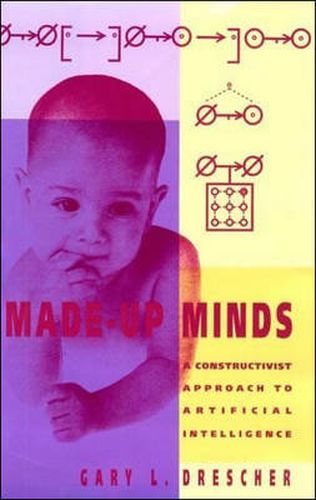 Cover image for Made-Up Minds: A Constructivist Approach to Artificial Intelligence