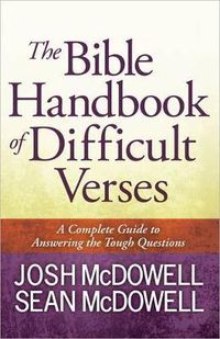 Cover image for The Bible Handbook of Difficult Verses: A Complete Guide to Answering the Tough Questions