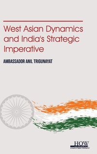 Cover image for West Asian Dynamics and India's Strategic Imperative