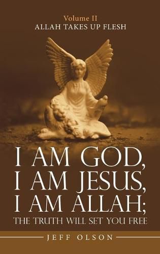 Cover image for I Am God, I Am Jesus, I Am Allah; the Truth Will Set You Free