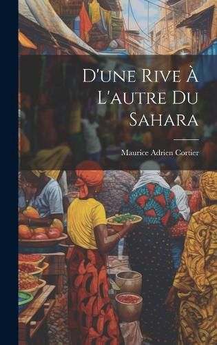 Cover image for D'une Rive A L'autre Du Sahara
