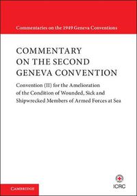 Cover image for Commentary on the Second Geneva Convention: Convention (II) for the Amelioration of the Condition of Wounded, Sick and Shipwrecked Members of Armed Forces at Sea