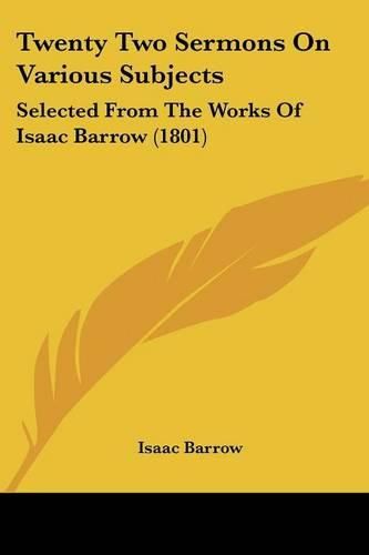 Twenty Two Sermons on Various Subjects: Selected from the Works of Isaac Barrow (1801)