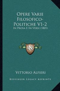 Cover image for Opere Varie Filosofico-Politiche V1-2: In Prosa E in Versi (1801)