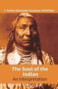 Cover image for The Soul Of The Indian: An Interpretation