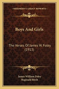 Cover image for Boys and Girls: The Verses of James W. Foley (1913)