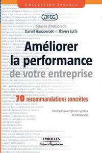 Cover image for Ameliorer la performance de votre entreprise: 70 recommandations concretes. Par des dirigeants finances-gestion et leurs conseils