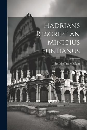 Hadrians Rescript an Minicius Fundanus, John Moffatt Mecklin ...